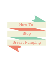 how to stop breast pumping